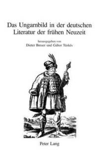 bokomslag Das Ungarnbild in Der Deutschen Literatur Der Fruehen Neuzeit