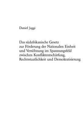 Daniel Jaggi - Suedafrikanische Gesetz Zur Foerderung Der Nationalen Einheit Und Versoehnung Im Spannungsfeld Zwischen Konfliktentschaerfung, Rechtsstaatlichkeit Und Demokratisierung, Häftad