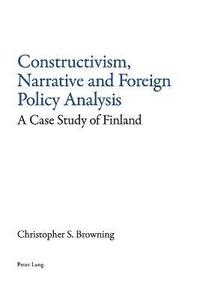 bokomslag Constructivism, Narrative and Foreign Policy Analysis