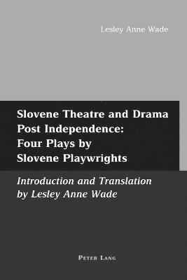 Slovene Theatre and Drama Post Independence: Four Plays by Slovene Playwrights 1
