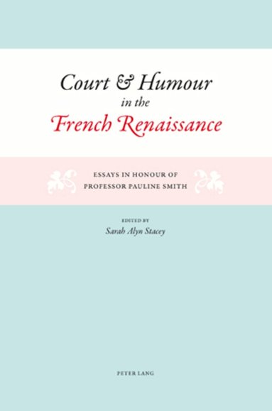 Sarah Alyn Stacey - Court and Humour in the French Renaissance, Häftad