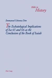 bokomslag The Eschatological Implications of Isa 65 and 66 as the Conclusion of the Book of Isaiah
