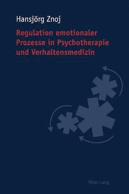 bokomslag Regulation emotionaler Prozesse in Psychotherapie und Verhaltensmedizin