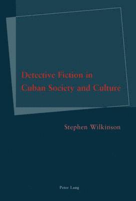 Stephen Wilkinson - Detective Fiction in Cuban Society and Culture, Häftad