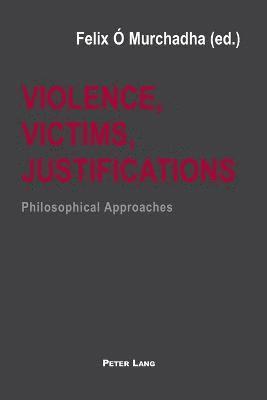 bokomslag Violence, Victims, Justifications