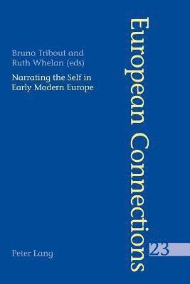 Narrating the Self in Early Modern Europe L'Ecriture De Soi Dans L'Europe Moderne