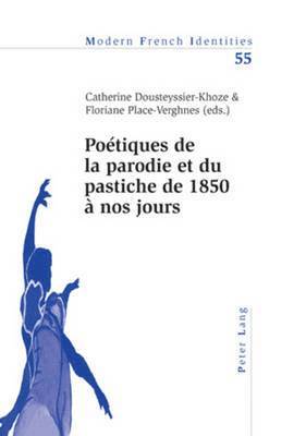 Poetiques de la Parodie et du Pastiche de 1850 a Nos Jours: v. 55 1