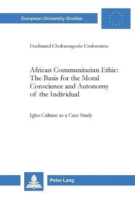 Ferdinand Chukwuagozie Ezekwonna - African Communitarian Ethic: The Basis for the Moral Conscience and Autonomy of the Individual, Häftad