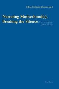 bokomslag Narrating Motherhood(s), Breaking the Silence