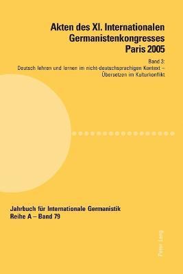 bokomslag Akten des XI. Internationalen Germanistenkongresses Paris 2005- Germanistik im Konflikt der Kulturen