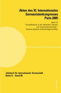 bokomslag Akten Des XI. Internationalen Germanistenkongresses Paris 2005- Germanistik Im Konflikt Der Kulturen