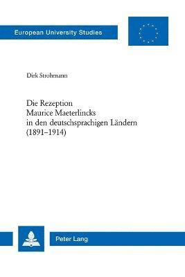 bokomslag Die Rezeption Maurice Maeterlincks in den deutschsprachigen Laendern (1891-1914)