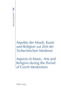 bokomslag Aspekte der Musik, Kunst und Religion zur Zeit der Tschechischen Moderne- Aspects of Music, Arts and Religion during the Period of Czech Modernism