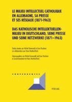 bokomslag Das Katholische Intellektuellenmilieu In Deutschland, Seine Presse Und Seine Netzwerke (1871-1963)- Le Milieu Intellectuel Catholique En Allemagne, Sa Presse Et Ses Reseaux (1871-1963)