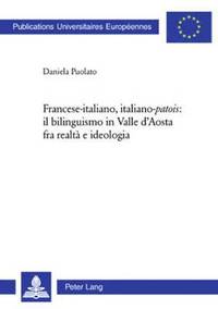 bokomslag Francese-Italiano, Italiano-Patois Il Bilinguismo in Valle d'Aosta Fra Realt E Ideologia