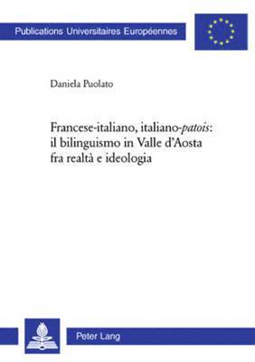 Daniela Puolato - Francese-Italiano, Italiano-«Patois» Il Bilinguismo in Valle d'Aosta Fra Realtà E Ideologia, Häftad