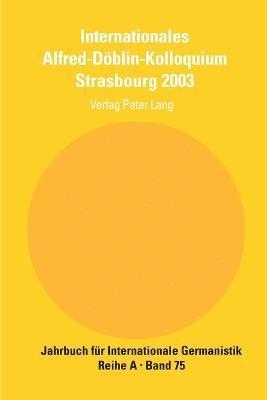 Internationales Alfred-Doeblin-Kolloquium Strasbourg 2003