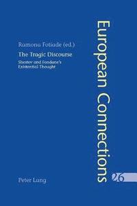 bokomslag The Tragic Discourse- L'Expérience du tragique: Shestov and Fondane's Existential Thought - La pensée existentielle de Chestov et de Fondane
