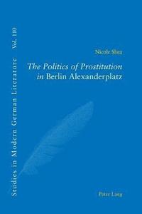 bokomslag Politics of Prostitution in Berlin Alexanderplatz