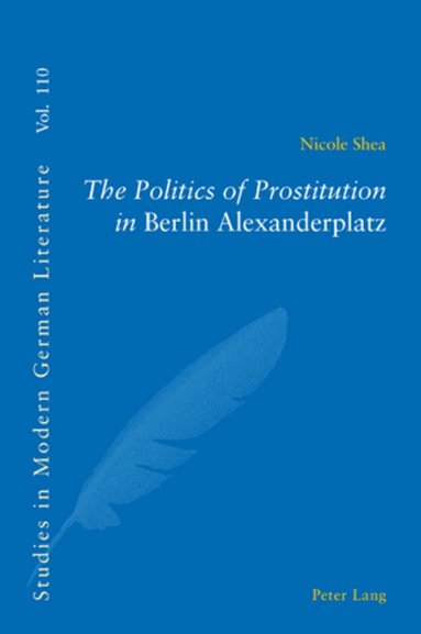 Nicole Shea - Politics of Prostitution in «Berlin Alexanderplatz», Häftad