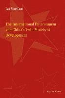 bokomslag The International Environment and China's Twin Models of Development