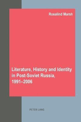Literature, History and Identity in Post-soviet Russia, 1991-2006
