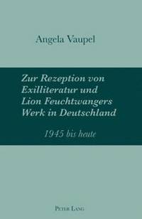 bokomslag Zur Rezeption Von Exilliteratur Und Lion Feuchtwangers Werk in Deutschland