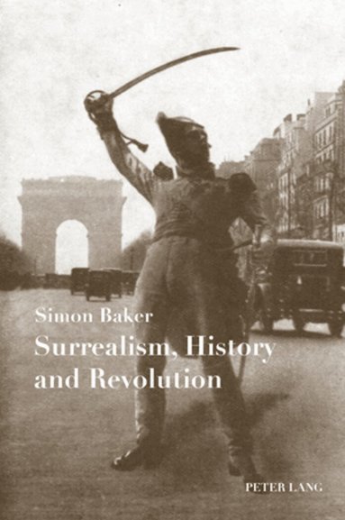 Simon Baker - Surrealism, History and Revolution, Häftad