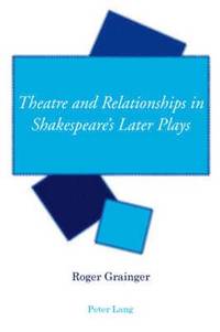 bokomslag Theatre and Relationships in Shakespeare's Later Plays