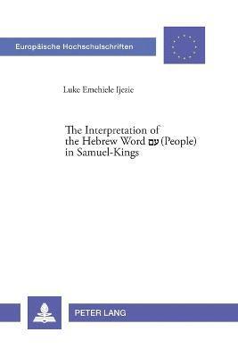 Luke E. Ijezie - Interpretation of the Hebrew Word םע (People) in Samuel-Kings, Häftad