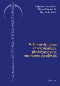 bokomslag Relations de Travail Et Organisations: Plaidoyer(s) Pour Une Lecture Paradoxale