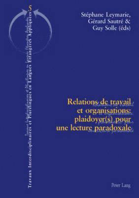 bokomslag Relations de Travail Et Organisations: Plaidoyer(s) Pour Une Lecture Paradoxale