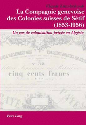 La Compagnie Genevoise Des Colonies Suisses de Stif (1853-1956) 1