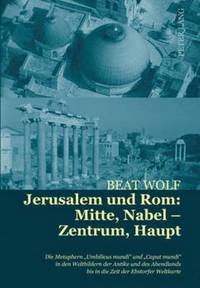 bokomslag Jerusalem Und Rom: Mitte, Nabel - Zentrum, Haupt