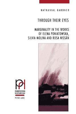 bokomslag Through Their Eyes: Marginality in the Works of Elena Poniatowska, Silvia Molina and Rosa Nissán
