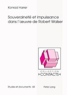 Konrad Harrer, Jean-Marie Valentin - Souveraineté Et Impuissance Dans l'Oeuvre de Robert Walser, Häftad