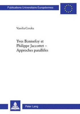 Vassilia Coraka - Yves Bonnefoy Et Philippe Jaccottet - Approches Parallèles, Häftad