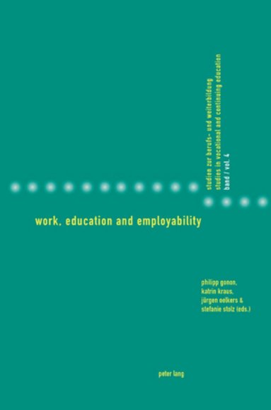 Philipp Gonon, Katrin Kraus, Jürgen Oelkers, Stefanie Stolz - Work, Education and Employability, Häftad