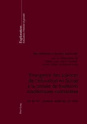 Rita Hofstetter, Rita Hofstetter, Bernard Schneuwly - Emergence des sciences de l'éducation en Suisse à la croisée de traditions académiques contrastées, Häftad