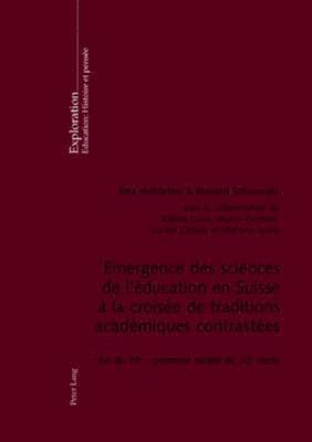 bokomslag Emergence Des Sciences de l'ducation En Suisse  La Croise de Traditions Acadmiques Contrastes