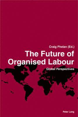 Craig Phelan - Future of Organised Labour, Häftad