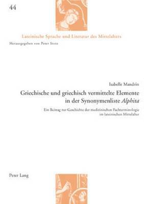 Isabelle Mandrin, Peter Stotz - Griechische Und Griechisch Vermittelte Elemente in Der Synonymenliste «Alphita», Häftad