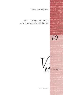 Fiona McAlpine - Tonal Consciousness and the Medieval West, Häftad