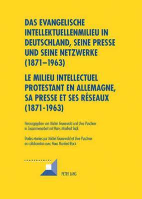 Michel Grunewald, Uwe Puschner - Das Evangelische Intellektuellenmilieu in Deutschland, Seine Presse Und Seine Netzwerke (1871-1963)- Le Milieu Intellectuel Protestant En Allemagne, Sa Presse Et Ses Réseaux (1871-1963), Häftad