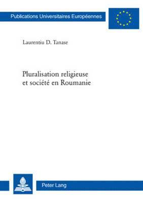 Laurentiu D Tanase - Pluralisation Religieuse Et Société En Roumanie, Häftad
