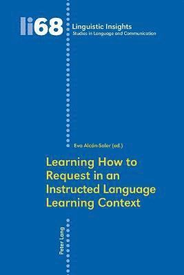 Learning How to Request in an Instructed Language Learning Context