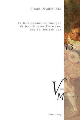 Le Dictionnaire de Musique de Jean-Jacques Rousseau: Une dition Critique 1