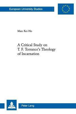 Man Kei Ho - Critical Study on T. F. Torrance’s Theology of Incarnation, Häftad