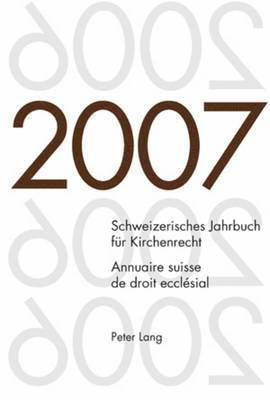 Jakob Frey, Dieter Kraus, Wolfgang Lienemann, René Pahud de Mortanges - Schweizerisches Jahrbuch Fuer Kirchenrecht. Band 12 (2007)- Annuaire Suisse de Droit Ecclésial. Volume 12 (2007), Häftad