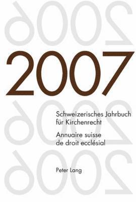Schweizerisches Jahrbuch Fuer Kirchenrecht. Band 12 (2007)- Annuaire Suisse de Droit Ecclsial. Volume 12 (2007) 1